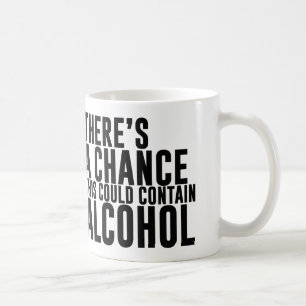 There's a Chance This Could Contain Alcohol Coffee Mug