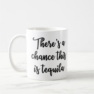 There's a chance this is tequila Mug