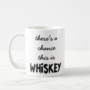 There's A Chance This Is Whiskey Mug