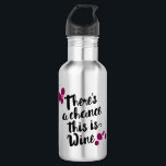 There's A Chance This Is Wine Water Bottle<br><div class="desc">Sometimes you need something stronger than water. On days like that, wine is always a nice substitute. This water bottle features a whimsical hand-drawn font that says, "There's a chance this is Wine" and wine splatter. Buy one for yourself and one for a friend who might need a pick me...</div>