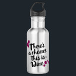 There's A Chance This Is Wine Water Bottle<br><div class="desc">Sometimes you need something stronger than water. On days like that, wine is always a nice substitute. This water bottle features a whimsical hand-drawn font that says, "There's a chance this is Wine" and wine splatter. Buy one for yourself and one for a friend who might need a pick me...</div>