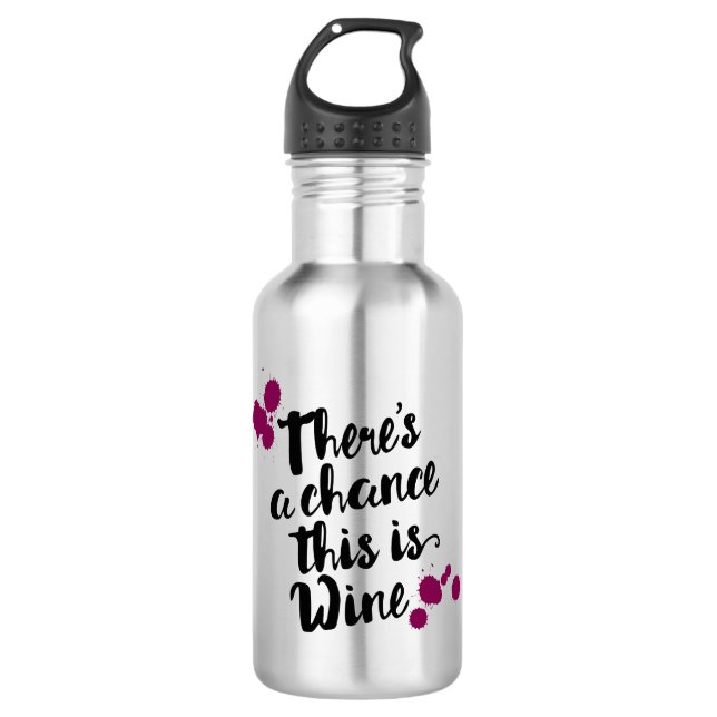 There's A Chance This Is Wine Water Bottle (Front)