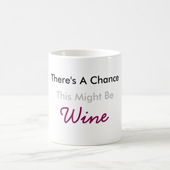 There's a Chance This Might Be Wine Coffee Mug (Center)