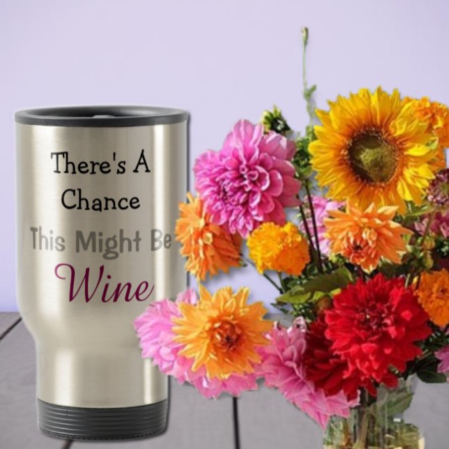There's a Chance This Might Be Wine Travel Mug (Creator Uploaded)