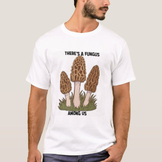 There's a Fungus Among Us funny T-shirt