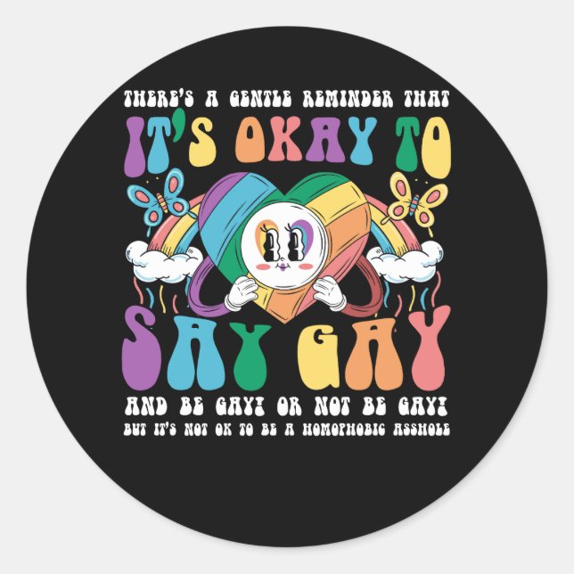 There's A Gentle Reminder That It's Ok To Say Gay  Classic Round Sticker (Front)