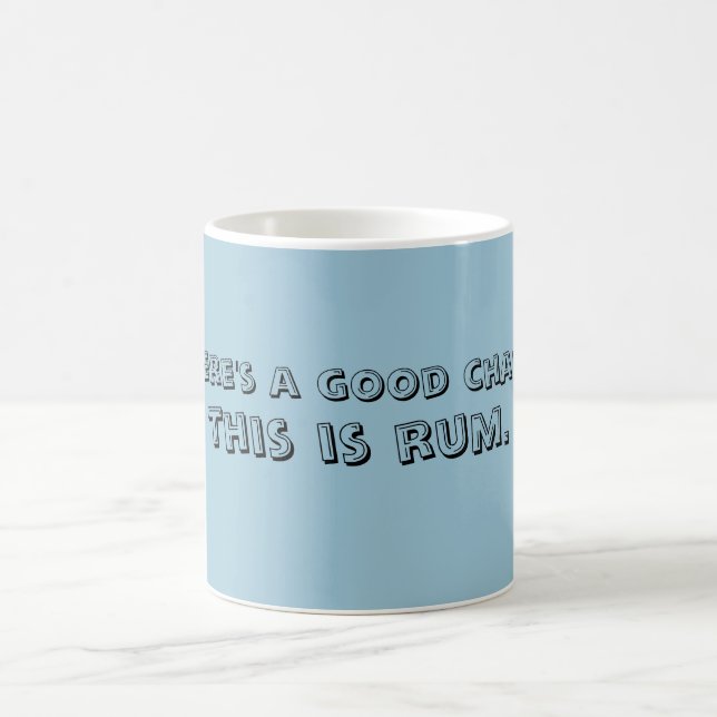 There's a good chance this is rum MUG (Center)