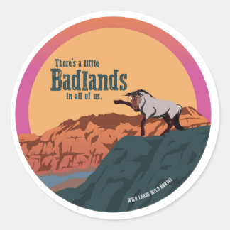 There's A Little Badlands In All of us Classic Round Sticker