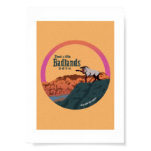 There's A Little Badlands In All of Us - Print