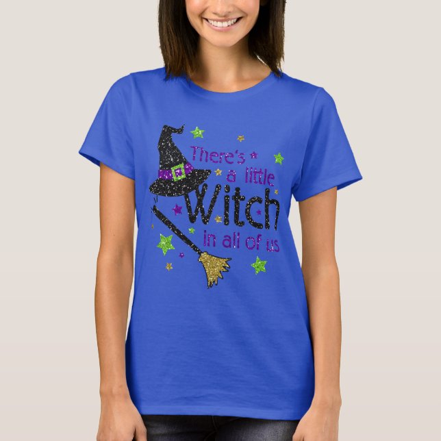 Theres A Little Witch In All of Us Halloween Shirt (Front)