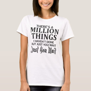 There's a Million Things I Haven't Done Just You T-Shirt