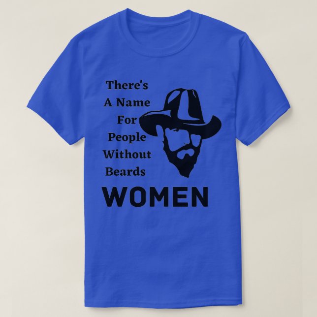 Theres A Name For People Without Beards Women 4 T-Shirt (Design Front)