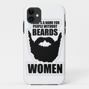 There's a name for people without beards- women! iPhone 11 case