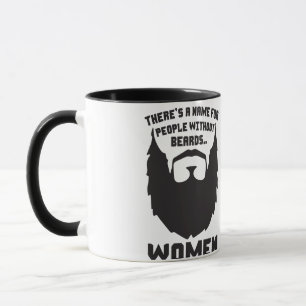 There's A Name For People Without Beards... Women Mug