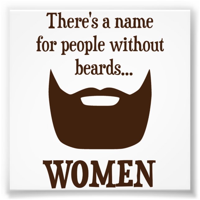 There's a Name For People Without Beards... WOMEN Photo Print (Front)