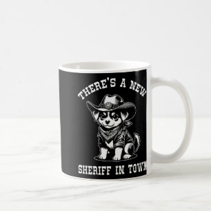 There's A New Sheriff In Town Cowboy Dog Western F Coffee Mug
