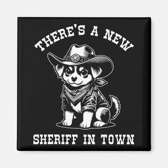 There's A New Sheriff In Town Cowboy Dog Western F Magnet (Front)