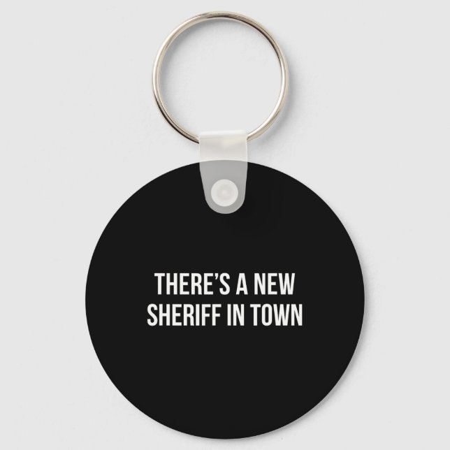 There's A New Sheriff In Town -  Key Ring (Front)