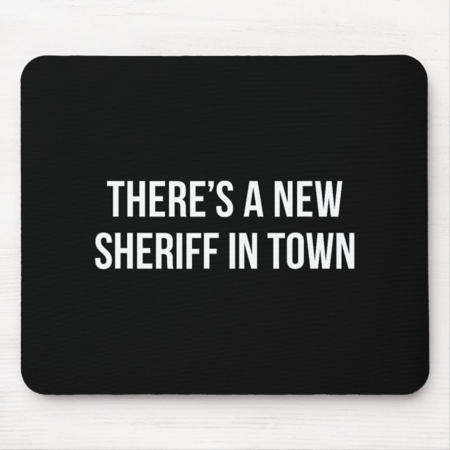 There's A New Sheriff In Town -  Mouse Mat (Front)