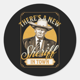 There's A New Sheriff In Town Trump Parody  Classic Round Sticker