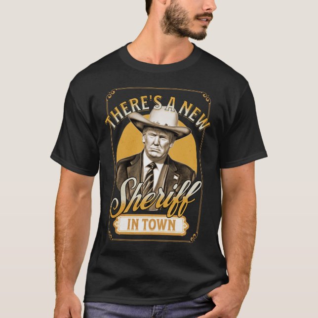 There's A New Sheriff In Town Trump Parody  T-Shirt (Front)