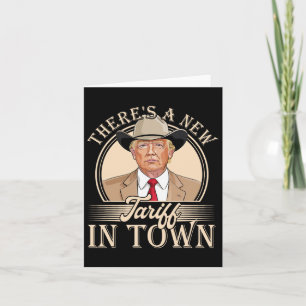 There's A New Tariff In Town Funny Trump Political Card