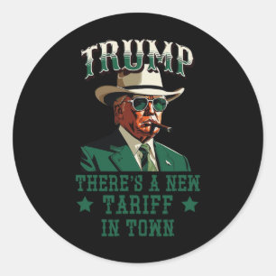 There's A New Tariff In Town Trump Cowboy Sheriff Classic Round Sticker