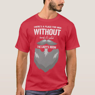 Theres a place for men without beards its called t T-Shirt