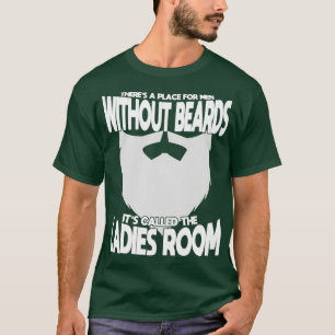 Theres A Place For Men Without Beards Its Called T T-Shirt