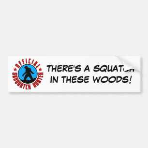 There's a SQUATCH in these woods! Bumper Sticker