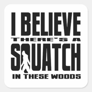 There's a SQUATCH in These Woods! Square Sticker