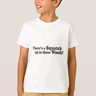 There's A Squatch Up In These Woods! Multiple Prod T-Shirt