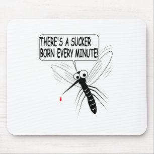 There's A Sucker Born Every Minute Mouse Mat
