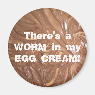 There's a WORM in my EGG CREAM! Magnet