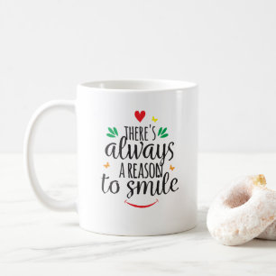 There's always a reason to smile coffee mug