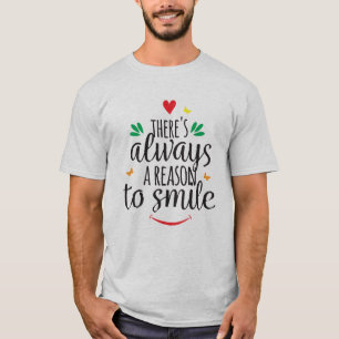 There's always a reason to smile T-Shirt