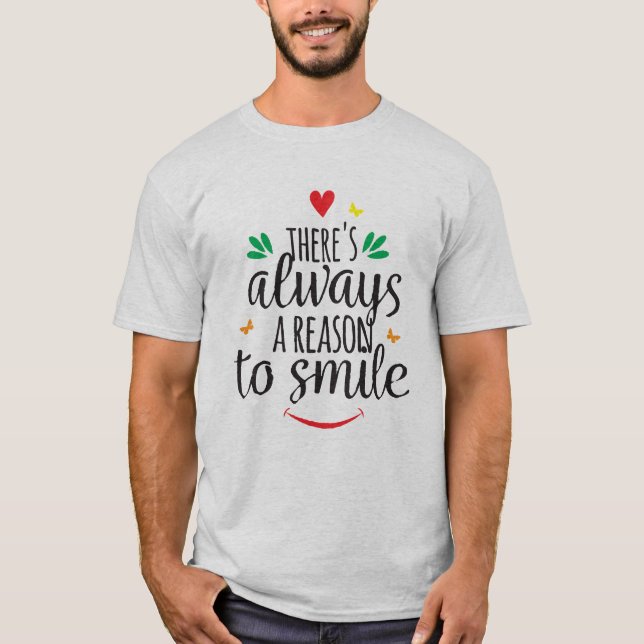 There's always a reason to smile T-Shirt (Front)