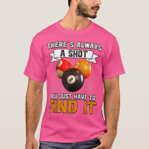 There'S Always A Shot You Just Have To Cool Pool B T-Shirt