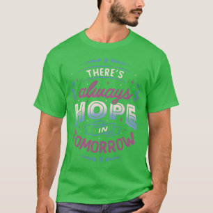 Theres Always Hope In Tomorrow by Tobe Fonseca T-Shirt