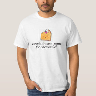There's Always Room for Cheesecake T-Shirt