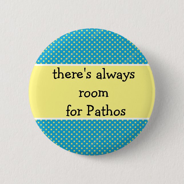 there's always room for Pathos,  emotions 6 Cm Round Badge (Front)