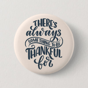 There's Always Something To Be Thankful For 6 Cm Round Badge
