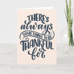 There's Always Something To Be Thankful For Card