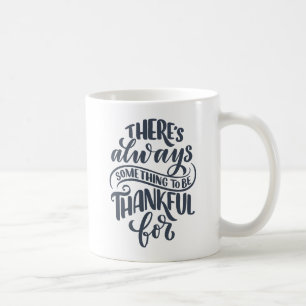 There's Always Something To Be Thankful For Coffee Mug
