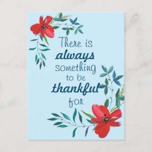 There's Always Something To Be Thankful For/Floral Postcard