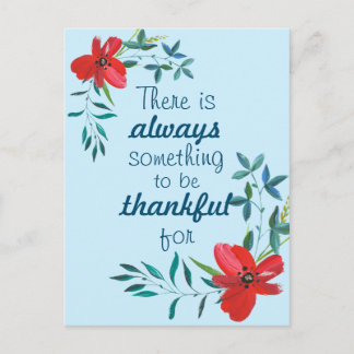 There's Always Something To Be Thankful For/Floral Postcard