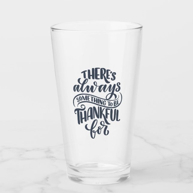 There's Always Something To Be Thankful For Glass (Front)