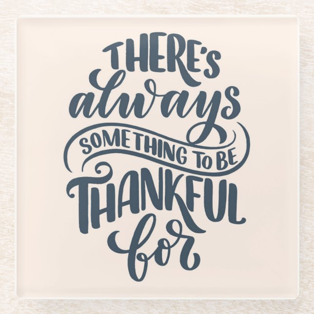 There's Always Something To Be Thankful For Glass Coaster (Front)