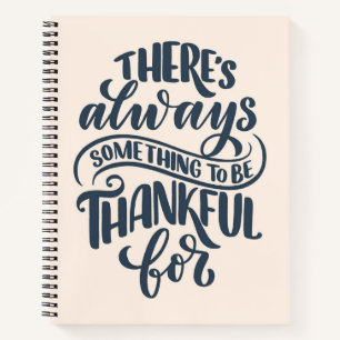 There's Always Something To Be Thankful For Notebook