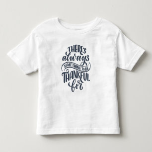 There's Always Something To Be Thankful For Toddler T-Shirt